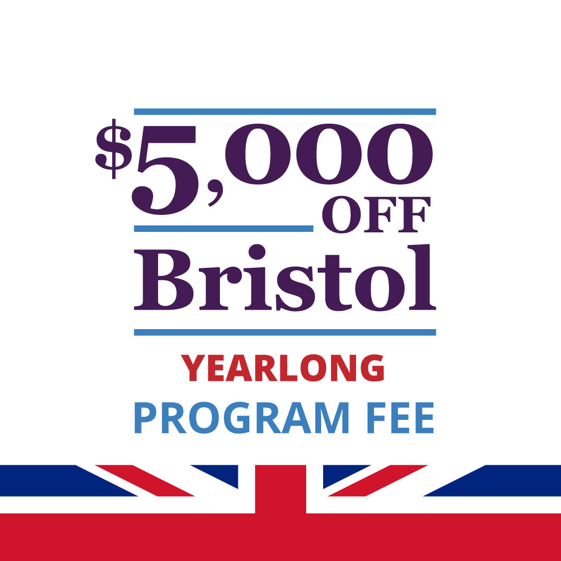 Graphic with British flag and text that reads " $5,000 off Bristol Yearlong Program Fee"